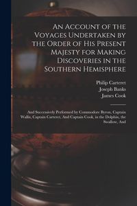 Produktbild: An Account of the Voyages Undertaken by the Order of His Present Majesty for Making Discoveries in the Southern Hemisphere: And Successively Performed