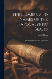 Produktbild: The Number and Names of the Apocalyptic Beasts; With an Explanation and Application