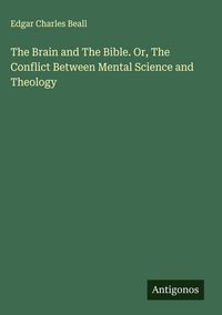 Produktbild: The Brain and The Bible. Or, The Conflict Between Mental Science and Theology
