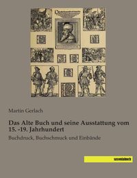 Produktbild: Das Alte Buch und seine Ausstattung vom 15. -19. Jahrhundert