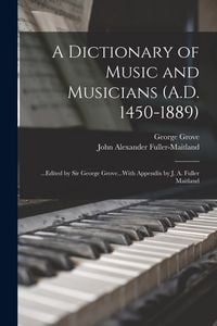 Produktbild: A Dictionary of Music and Musicians (A.D. 1450-1889): ...Edited by Sir George Grove...With Appendix by J. A. Fuller Maitland