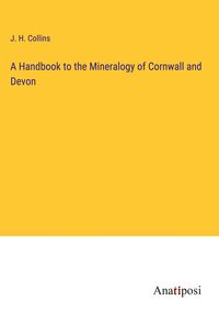 Produktbild: A Handbook to the Mineralogy of Cornwall and Devon