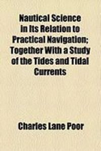 Produktbild: Nautical Science in Its Relation to Practical Navigation; Together with a Study of the Tides and Tidal Currents