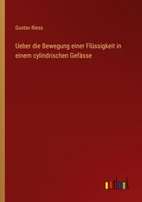 Produktbild: Ueber die Bewegung einer Fl&uuml;ssigkeit in einem cylindrischen Gef&auml;sse