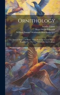 Produktbild: Ornithology: The Natural History Of Birds: Third Book Of Natural History Prepared For The Use Of Schools And Colleges