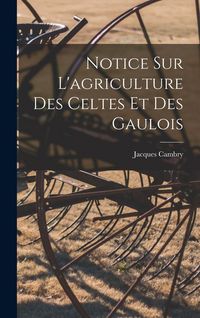 Produktbild: Notice Sur L'agriculture Des Celtes Et Des Gaulois