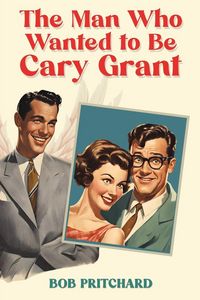 Produktbild: The Man Who Wanted to Be Cary Grant