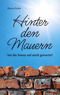 Produktbild: Hinter den Mauern ... hat die Sonne auf mich gewartet!