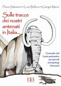 Produktbild: Sulle tracce dei nostri antenati in Italia. Cronache dal Lazio preistorico per piccoli antropologi itineranti