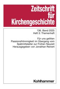 Produktbild: Zeitschrift f&uuml;r Kirchengeschichte. 136. Band 2025, Heft 3: Themenheft