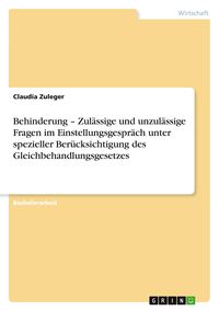 Produktbild: Behinderung - Zul&auml;ssige und unzul&auml;ssige Fragen im Einstellungsgespr&auml;ch unter spezieller Ber&uuml;cksichtigung des Gleichbehandlungsgesetzes