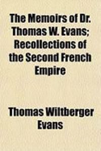 Produktbild: The Memoirs of Dr. Thomas W. Evans; Recollections of the Second French Empire
