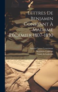 Bild vom Artikel Lettres De Benjamin Constant À Madame Récamier 1807-1830 vom Autor Benjamin Constant