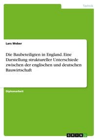 Produktbild: Die Baubeteiligten in England. Eine Darstellung struktureller Unterschiede zwischen der englischen und deutschen Bauwirtschaft