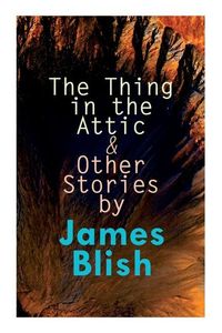 Produktbild: The Thing in the Attic & Other Stories by James Blish