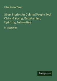 Produktbild: Short Stories for Colored People Both Old and Young; Entertaining, Uplifting, Interesting