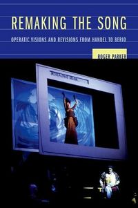 Produktbild: Parker, R: Remaking the Song - Operatic Visions and Revision