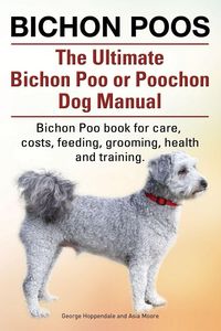 Produktbild: Bichon Poos. The Ultimate Bichon Poo or Poochon Dog Manual. Bichon Poo book for care,