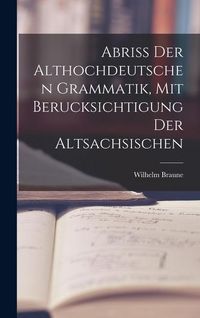 Produktbild: Abriss der Althochdeutschen Grammatik, Mit Berucksichtigung der Altsachsischen