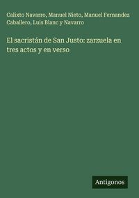 Produktbild: El sacrist&aacute;n de San Justo: zarzuela en tres actos y en verso