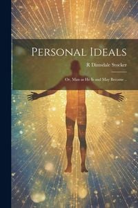 Produktbild: Personal Ideals; or, Man as he is and may Become ..