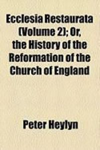 Produktbild: Ecclesia Restaurata (Volume 2); Or, the History of the Reformation of the Church of England