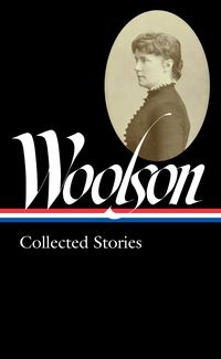 Produktbild: Constance Fenimore Woolson: Collected Stories (LOA #327)
