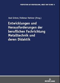 Produktbild: Entwicklungen und Herausforderungen der beruflichen Fachrichtung Metalltechnik und deren Didaktik
