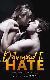 Produktbild: Determined to Hate - Dark Mafia Captive Romance (Mob Love, #6)