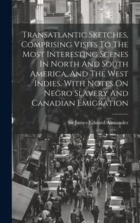 Produktbild: Transatlantic Sketches, Comprising Visits To The Most Interesting Scenes In North And South America, And The West Indies. With Notes On Negro Slavery