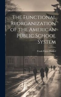 Produktbild: The Functional Reorganization of the American Public School System