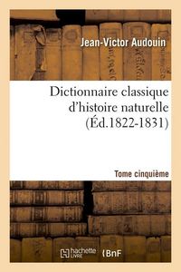 Produktbild: Dictionnaire classique d'histoire naturelle. Tome cinqui&egrave;me (&Eacute;d.1822-1831)