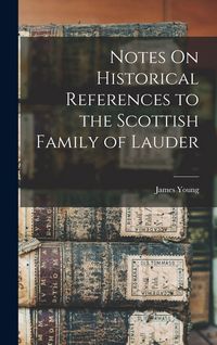 Produktbild: Notes On Historical References to the Scottish Family of Lauder