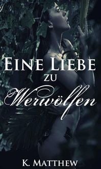 Produktbild: Eine Liebe zu Werw&ouml;lfen (Die Werwolf Saga)