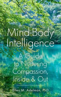 Produktbild: Mind-Body Intelligence(TM): A Guide to Nurturing Compassion, Inside & Out