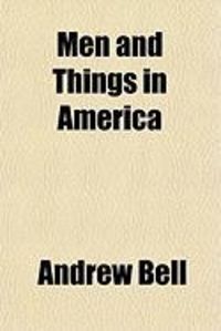 Produktbild: Men and Things in America; Or the Experience of a Year's Residence in the United States, in a Series of Letters to a Friend