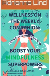 Produktbild: Wellness on the Weekly Companion: For Anyone Who Wants To Boost Your Mindfulness Superpowers (Wellness on the Weekly: 52 Fun Prompts For Mindfulness,