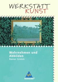 Bild vom Artikel Werkstatt Kunst Wahrnehmen und Abbilden vom Autor Rainer Grimm