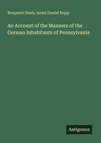 Produktbild: An Account of the Manners of the German Inhabitants of Pennsylvania