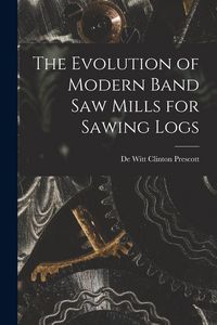 Produktbild: The Evolution of Modern Band Saw Mills for Sawing Logs