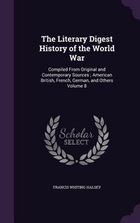 Produktbild: The Literary Digest History of the World War: Compiled From Original and Contemporary Sources; American British, French, German, and Others Volume 8