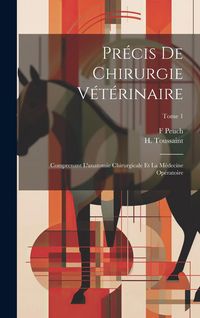 Produktbild: Pr&eacute;cis de chirurgie v&eacute;t&eacute;rinaire: Comprenant l'anatomie chirurgicale et la m&eacute;decine op&eacute;ratoire; Tome 1