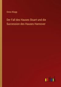 Produktbild: Der Fall des Hauses Stuart und die Succession des Hauses Hannover