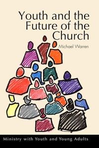 Produktbild: Youth and the Future of the Church: Ministry with Youth and Young Adults