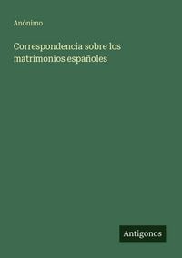 Produktbild: Correspondencia sobre los matrimonios espa&ntilde;oles