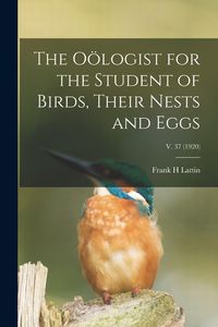 Produktbild: The O&ouml;logist for the Student of Birds, Their Nests and Eggs; v. 37 (1920)