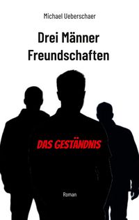 Produktbild: Drei M&auml;nner Freundschaften - Das Gest&auml;ndnis