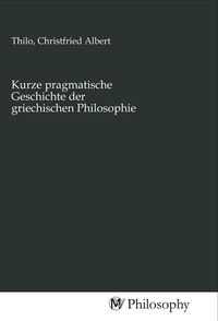 Produktbild: Kurze pragmatische Geschichte der griechischen Philosophie