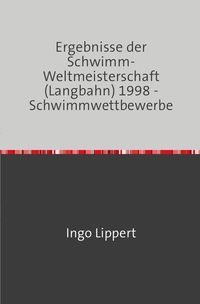 Bild vom Artikel Sportstatistik / Ergebnisse der Schwimm-Weltmeisterschaft (Langbahn) 1998 - Schwimmwettbewerbe vom Autor Ingo Lippert
