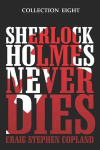 Produktbild: Sherlock Holmes Never Dies - Collection Eight: Four New Sherlock Holmes Mysteries